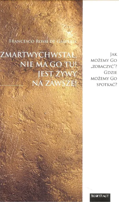 Zmartwychwstał, nie ma Go tu! Jest żywy na zawsze!