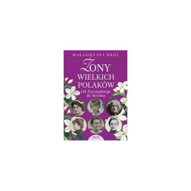 Żony wielkich Polaków 2. Od Żeromskiego do Tuwima