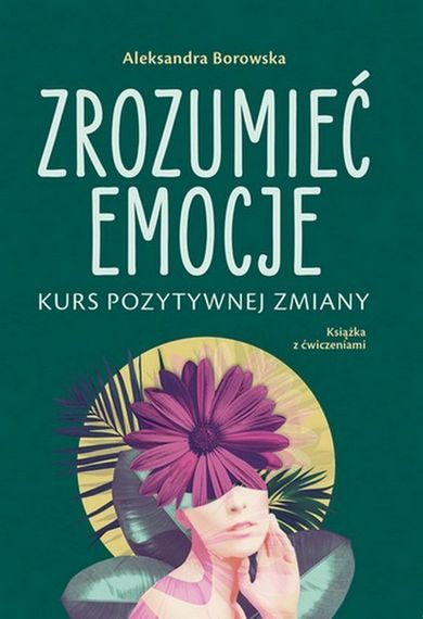 Zrozumieć emocje Kurs pozytywnej zmiany