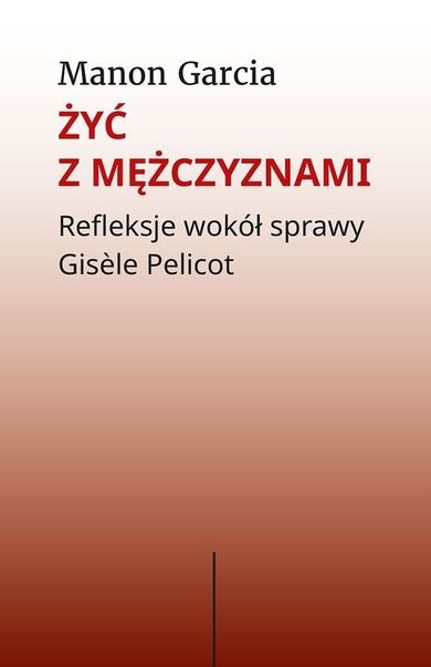Żyć z mężczyznami. Refleksje wokół sprawy Gisele Pelicot