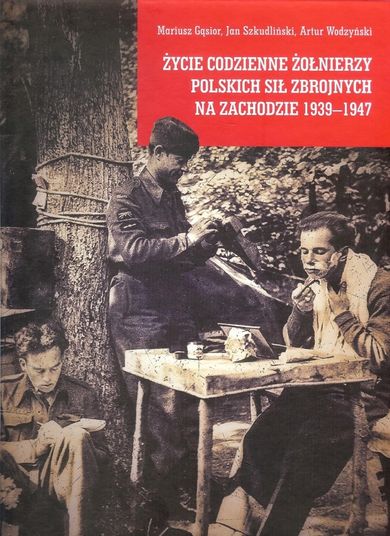 Życie codzienne żołnierzy Polskich Sił Zbrojnych nz Zachodzie 1939-1947