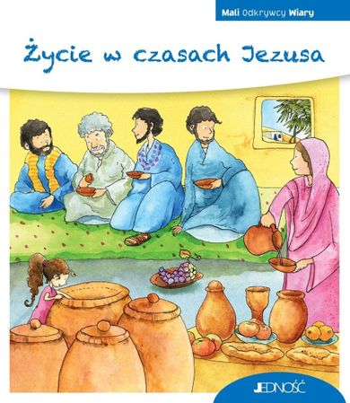 Życie w czasach Jezusa. Seria Mali Odkrywcy Wiary