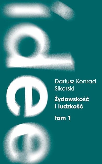 Żydowskość i ludzkość. Etyczny świat humanizmu żydowskiego przed Zagładą. Tom 1. Dostrzegać i nauczać