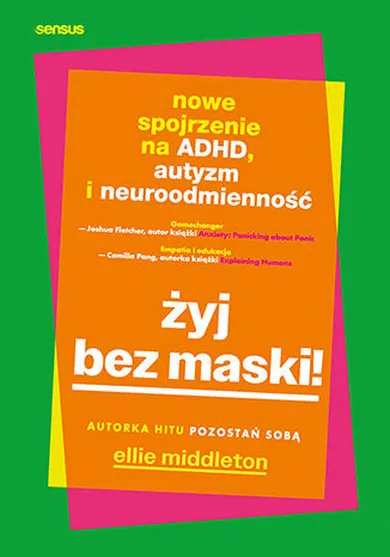 Żyj bez maski! Nowe spojrzenie na ADHD, autyzm i neuroróżnorodność