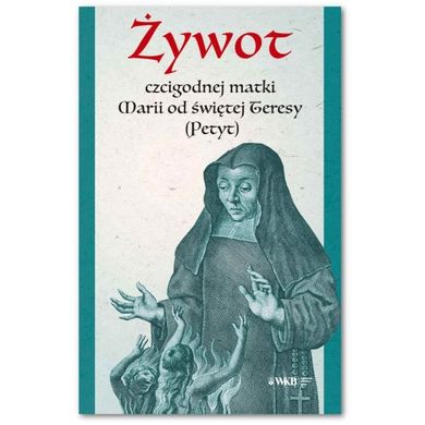 Żywot czcigodnej matki Marii od św. Teresy (Petyt)