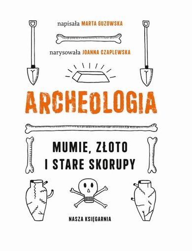Archeologia. Mumie, złoto i stare skorupy