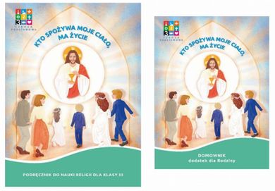 Katechizm. Szkoła podstawowa 3. Kto spożywa moje Ciało, ma życie. Podręcznik + Domownik