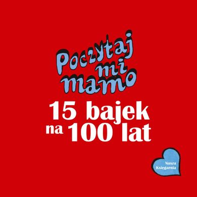 Poczytaj mi, mamo. 15 bajek na 100 lat