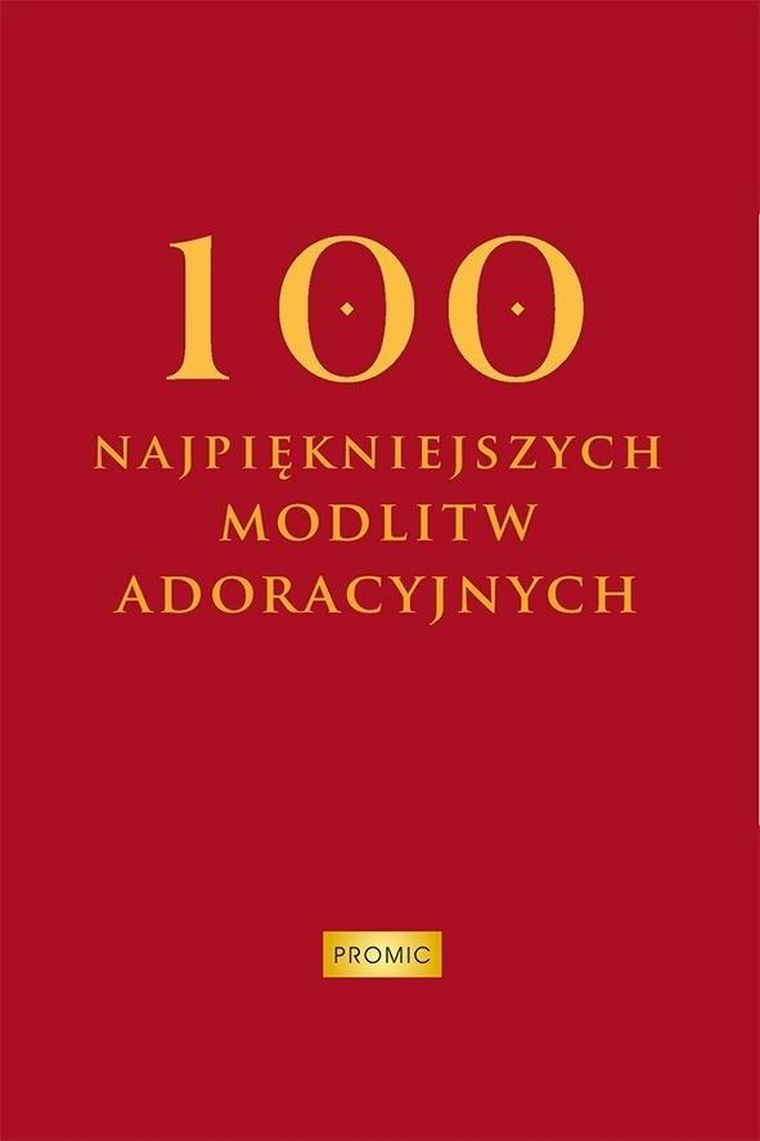 100 najpiękniejszych modlitw adoracyjnych