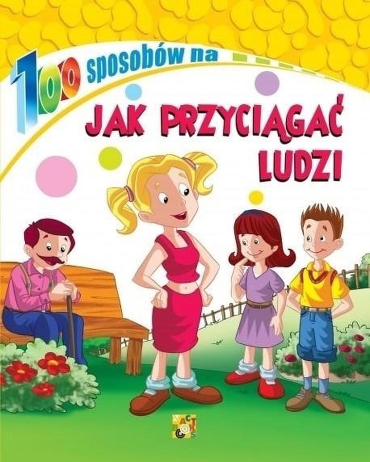 100 sposobów na... Jak przyciągać ludzi