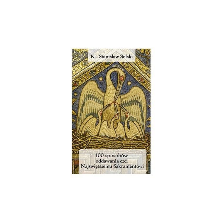 100 sposobów oddawania czci Najświętszemu Sakramen