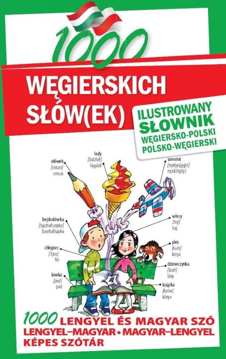 1000 węgierskich słów(ek). Ilustrowany słownik węgiersko-polski polsko-węgierski