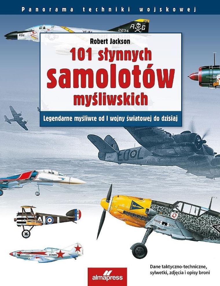 101 słynnych samolotów myśliwskich. Legendarne myśliwce od I wojny światowej do dzisiaj