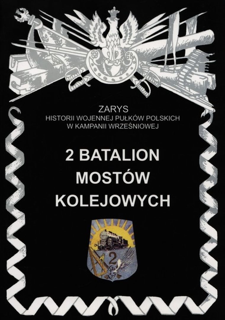 2 Batalion Mostów Kolejowych. Zarys Historii Wojennej Pułków Polskich W Kampanii Wrześniowej