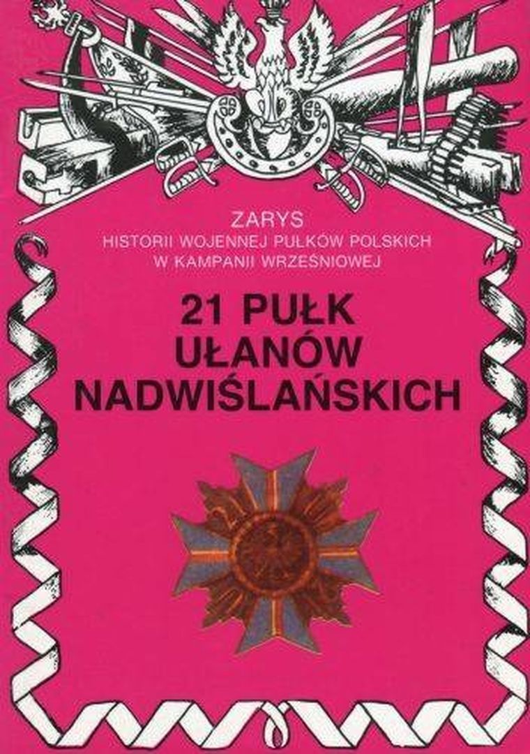 21 Pułk Ułanów Nadwiślańskich. Zarys historii wojennej pułków polskich w kampanii wrześniowej