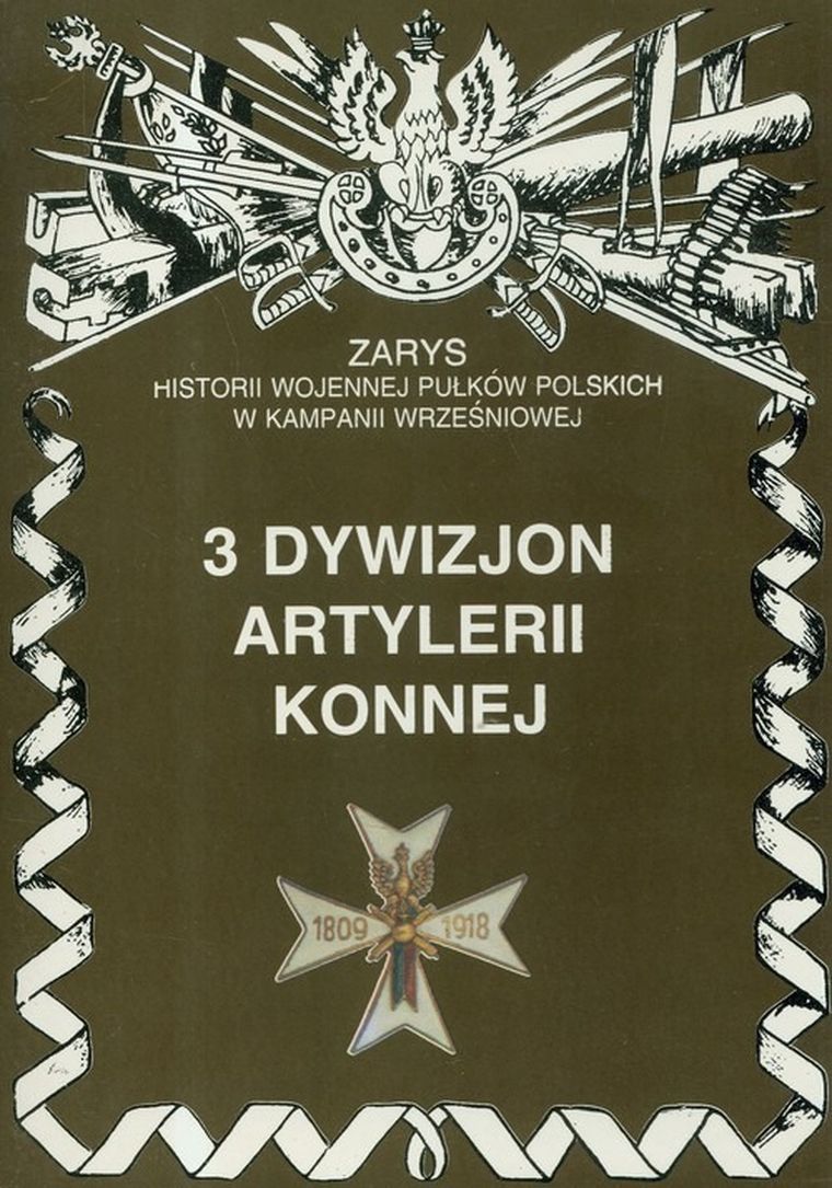 3 Dywizjon Artylerii Konnej. Zarys Historii Wojennej Pułków Polskich W Kampanii Wrześniowej