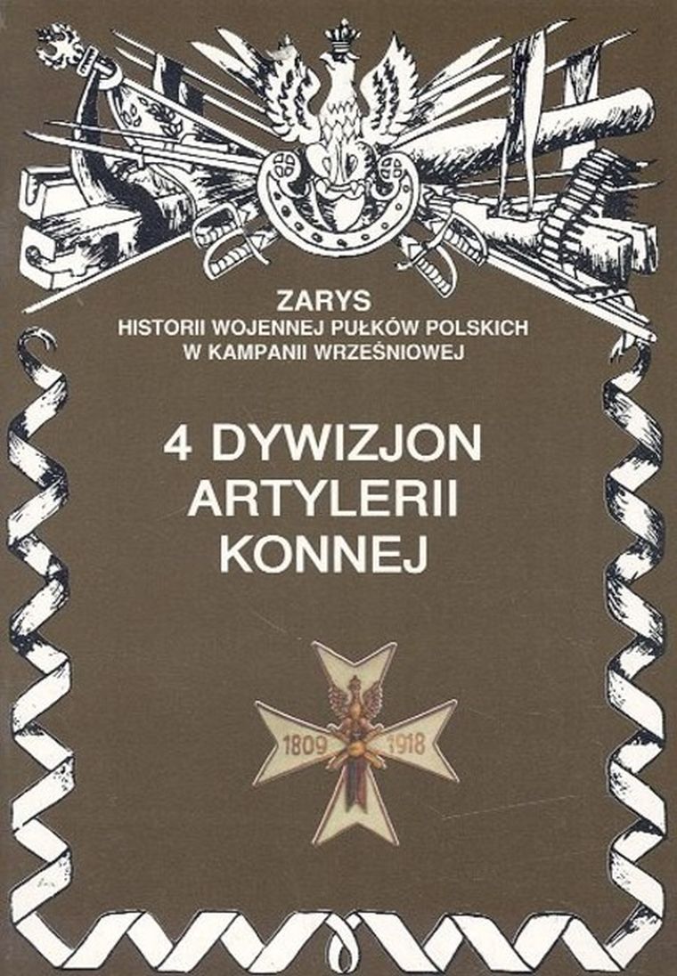 4 Dywizjon Artylerii Konnej. Zarys Historii Wojennej Pułków Polskich W Kampanii Wrześniowej