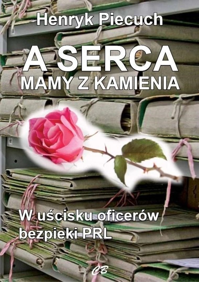 A serca mamy z kamienia. W uścisku oficerów bezpieki PRL