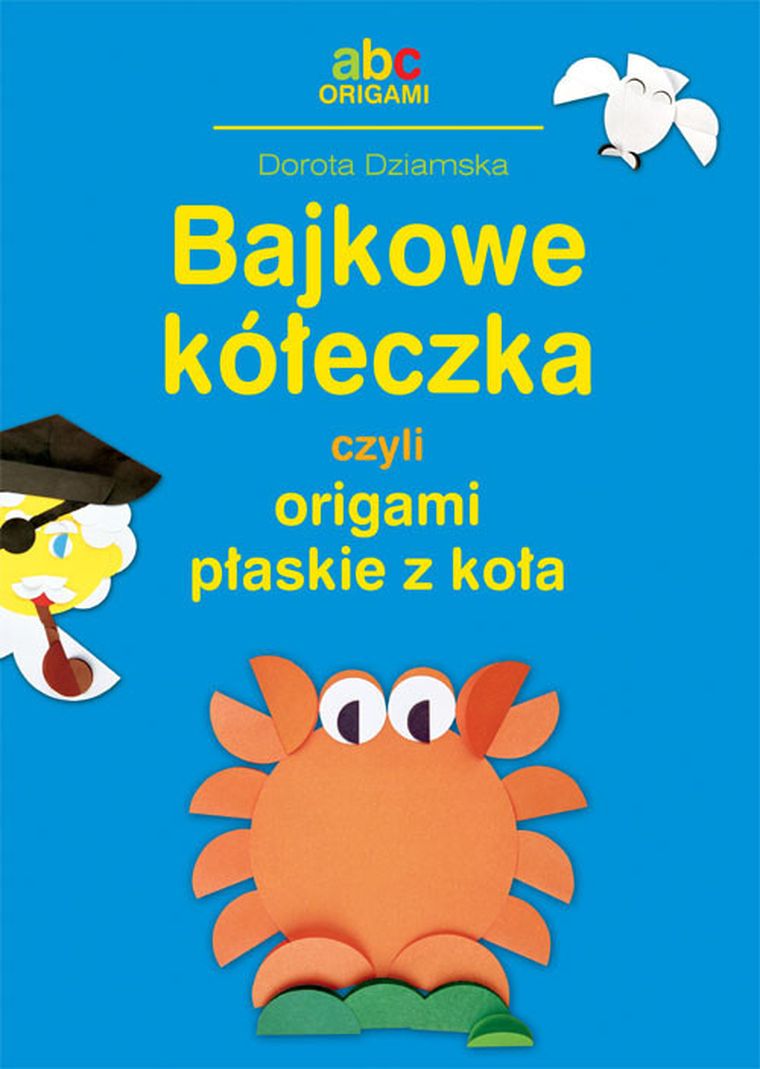 ABC Origami. Bajkowe kółeczka czyli origami płaskie z koła