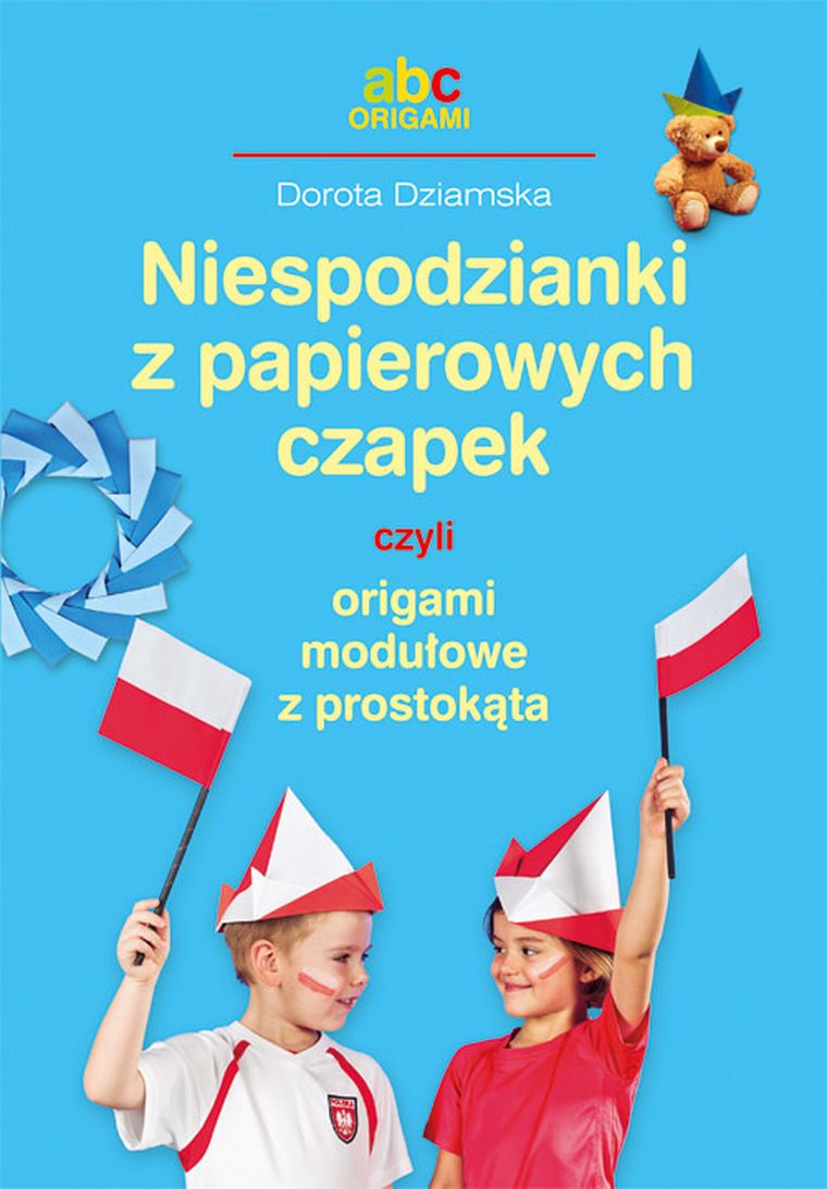 ABC Origami. Niespodzianki z papierowych czapek czyli origami modułowe z prostokąta