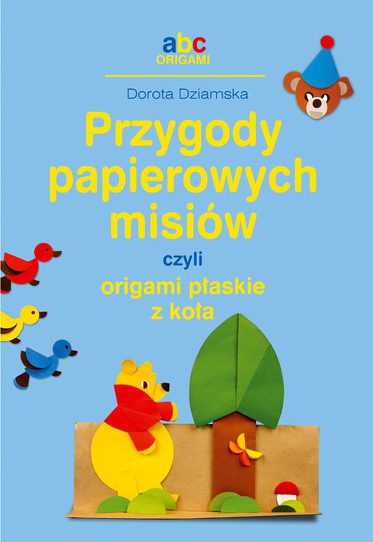 ABC Origami. Przygody papierowych misiów, czyli origami płaskie z koła