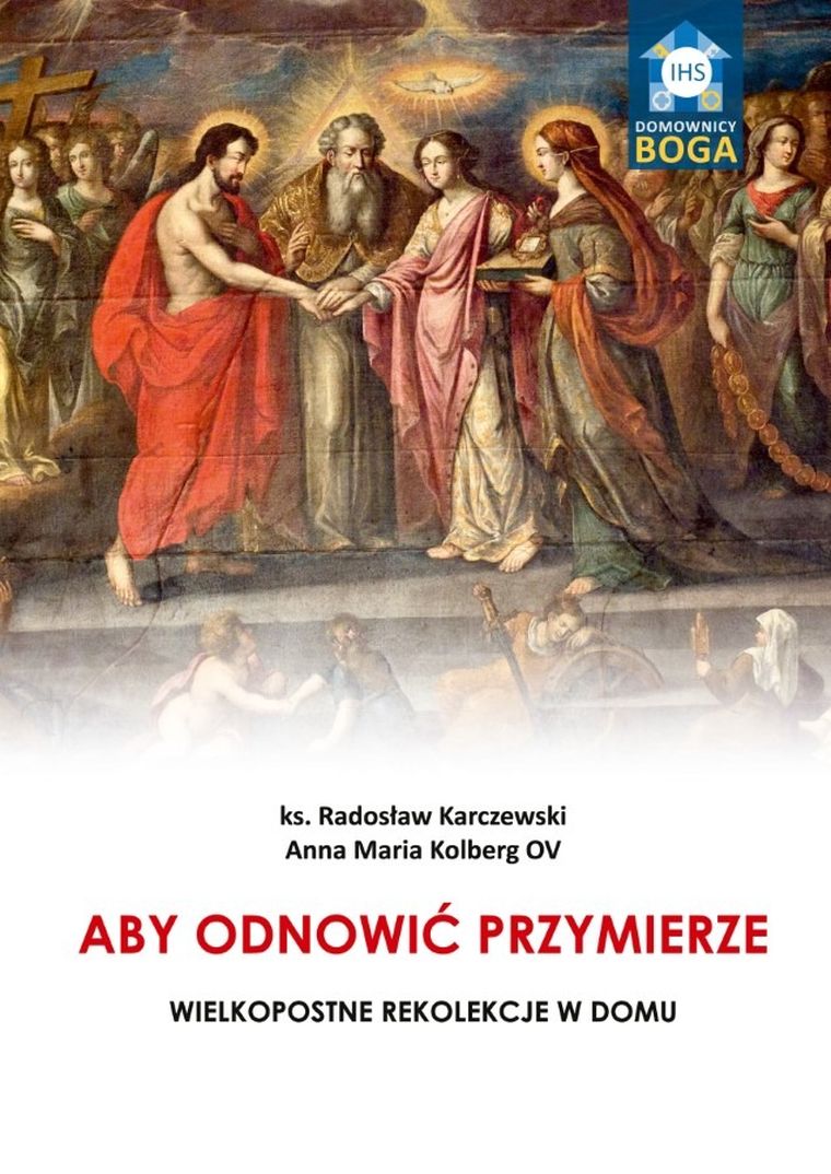 Aby odnowić Przymierze. Wielkopostne rekolekcje w domu