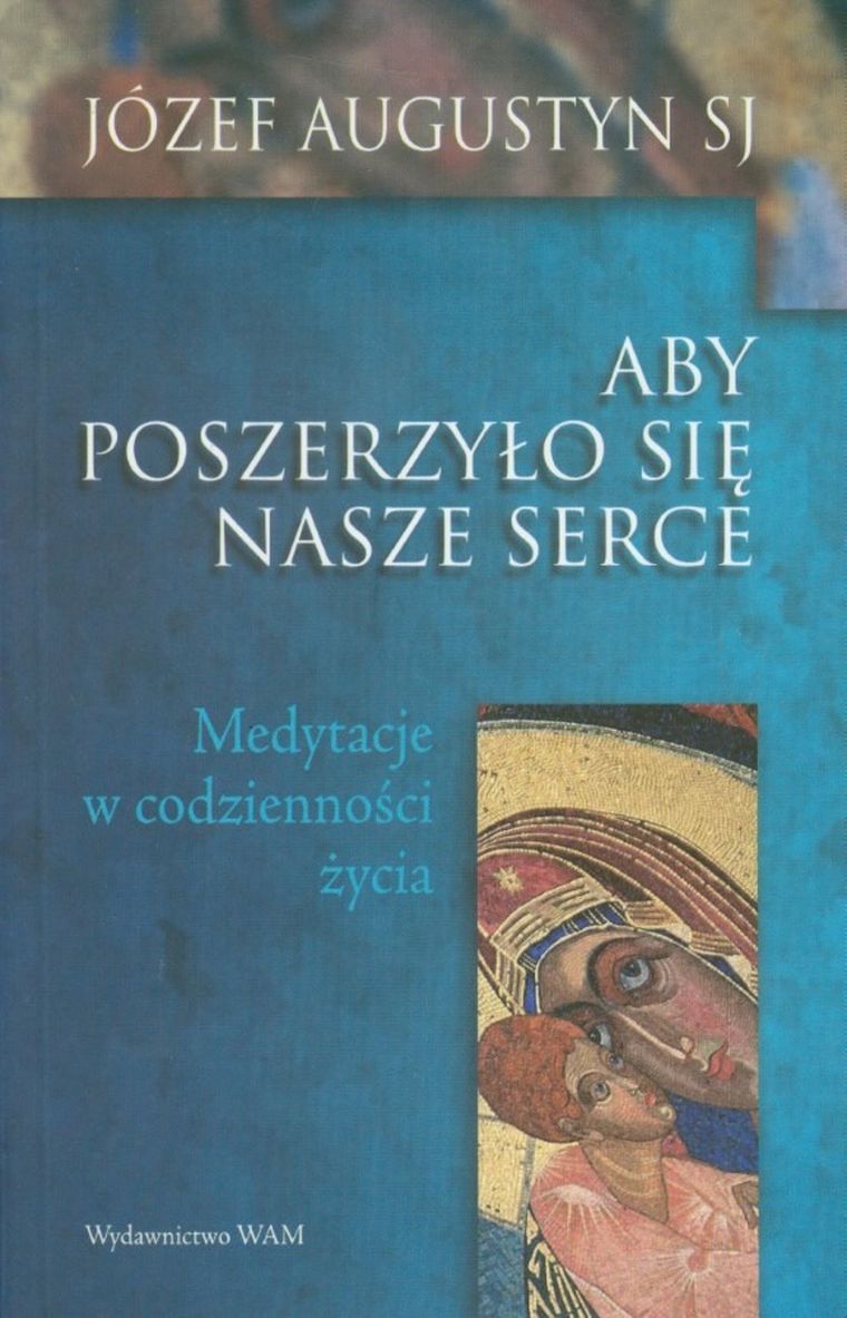 Aby poszerzyło się nasze serce. Medytacje