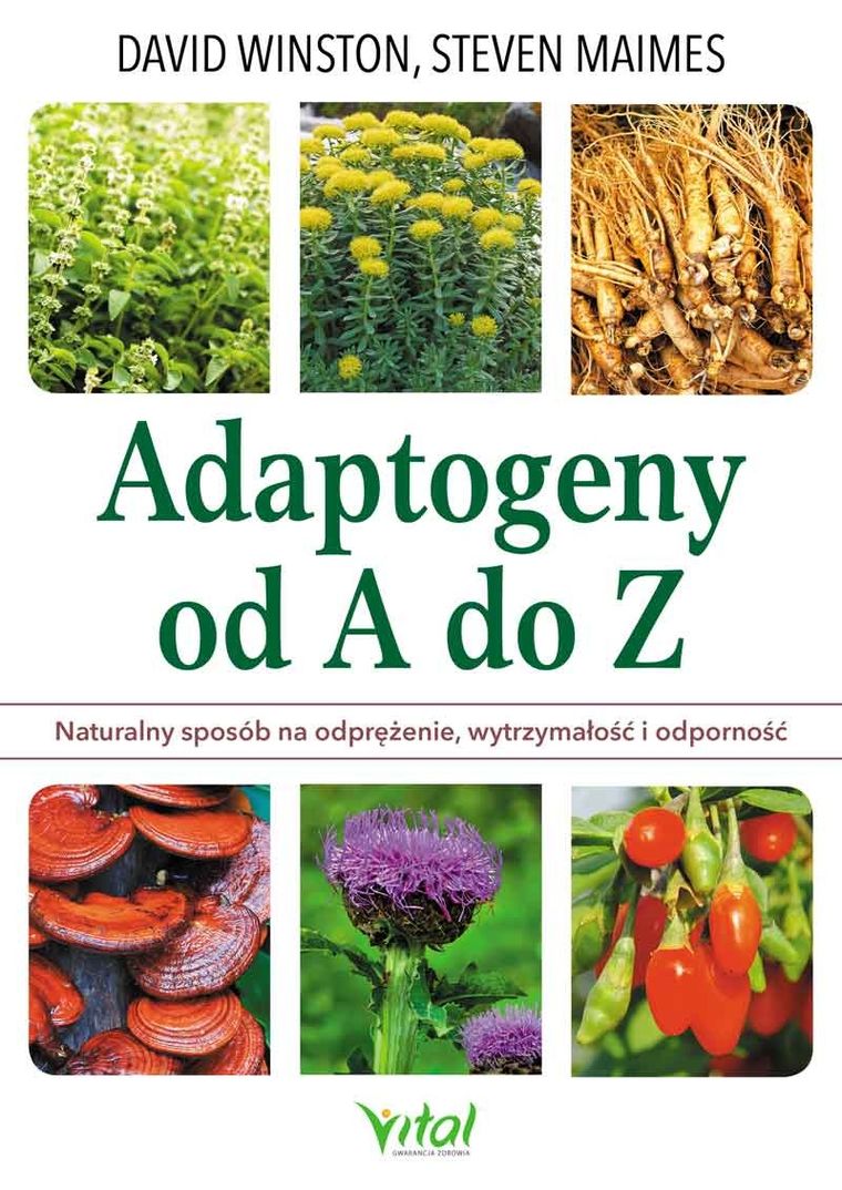 Adaptogeny od a do z. Naturalny sposób na odprężenie wytrzymałość i odporność