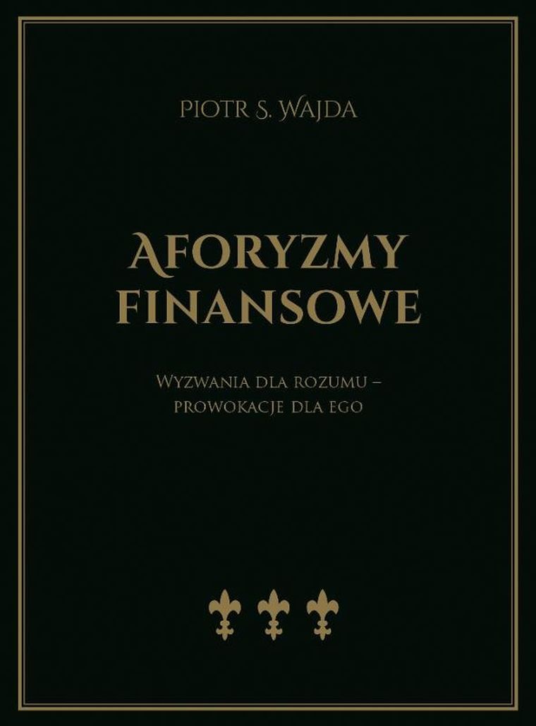 Aforyzmy finansowe. Wyzwania dla rozumu – prowokacje dla ego