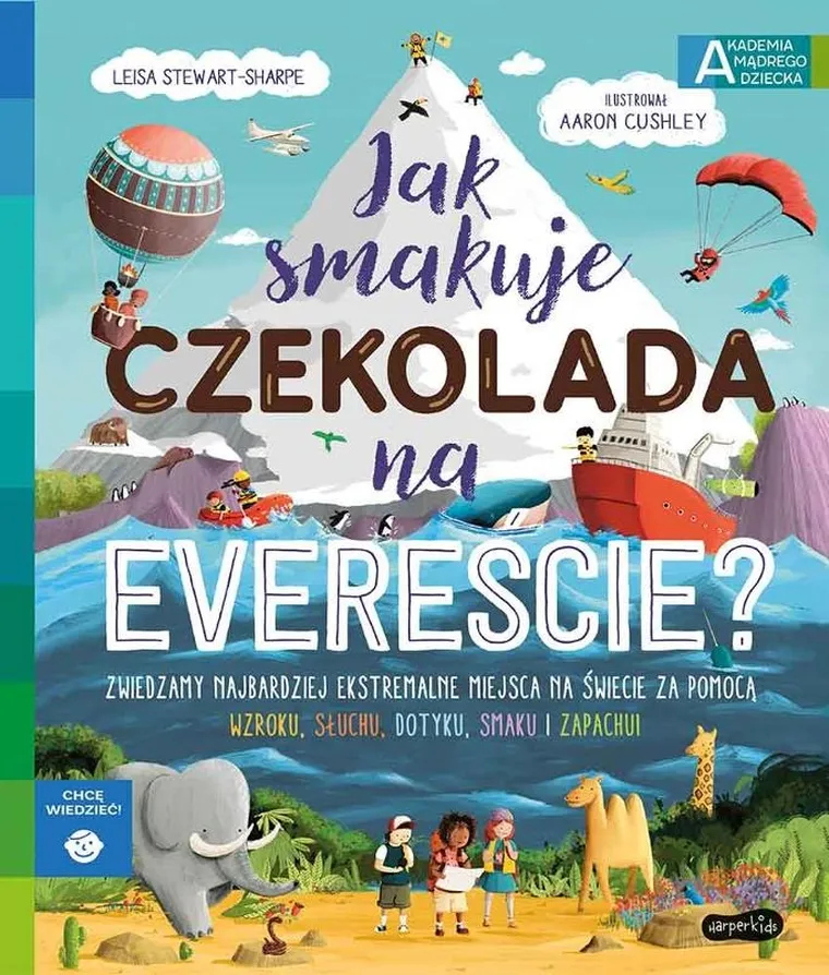 Akademia Mądrego Dziecka. Chcę wiedzieć. Jak smakuje czekolada na Evereście?