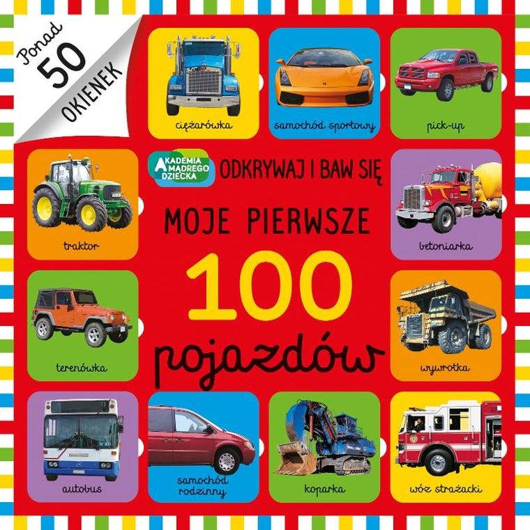 Akademia Mądrego Dziecka. Moje pierwsze 100 pojazdów