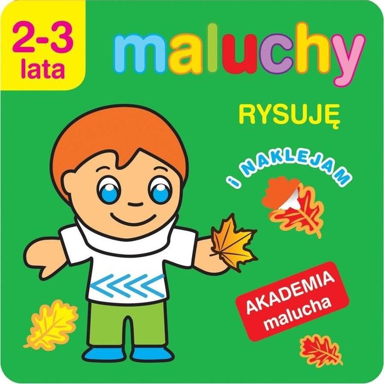 Akademia malucha. Maluchy. Rysuję i naklejam