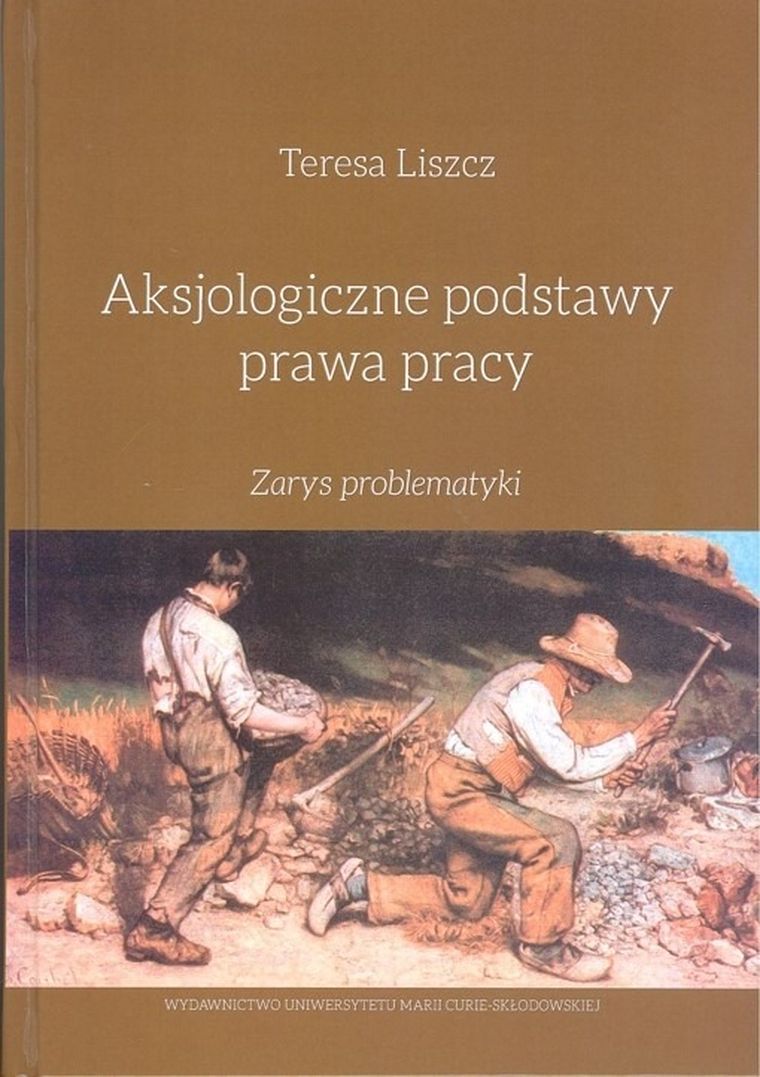 Aksjologiczne podstawy prawa pracy. Zarys problematyki