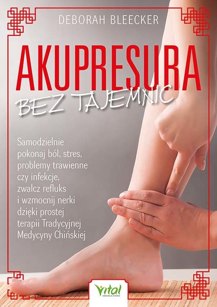 Akupresura bez tajemnic. Samodzielnie pokonaj ból, stres, problemy trawienne czy infekcje