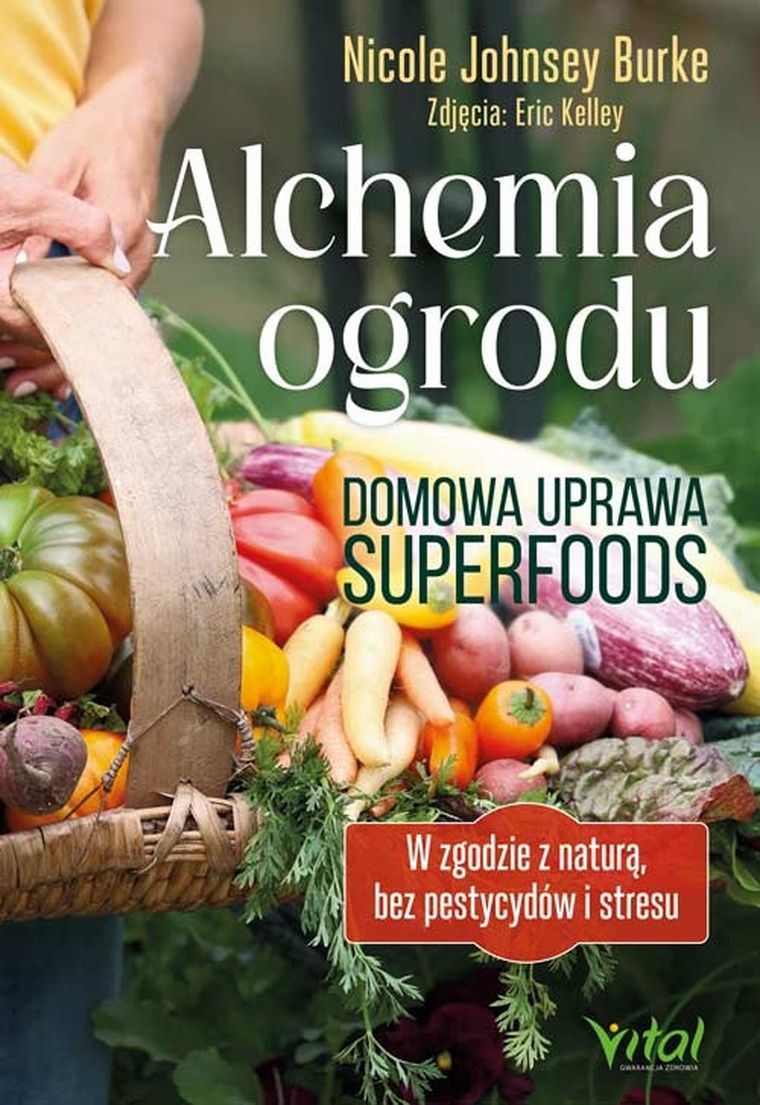 Alchemia ogrodu – domowa uprawa superfoods. W zgodzie z naturą, bez pestycydów i stresu