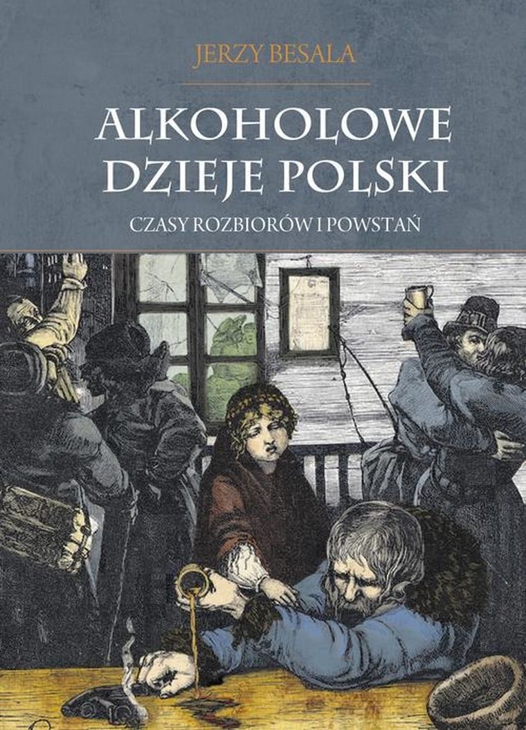 Alkoholowe dzieje Polski. Czasy rozbiorów i powstań. Tom 2