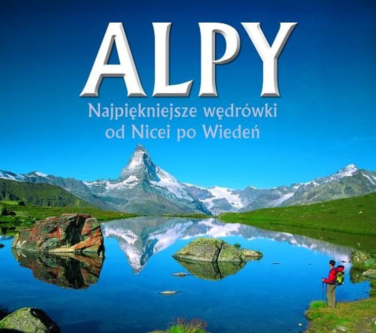 Alpy. Najpiękniejsze wędrówki od Nicei po Wiedeń