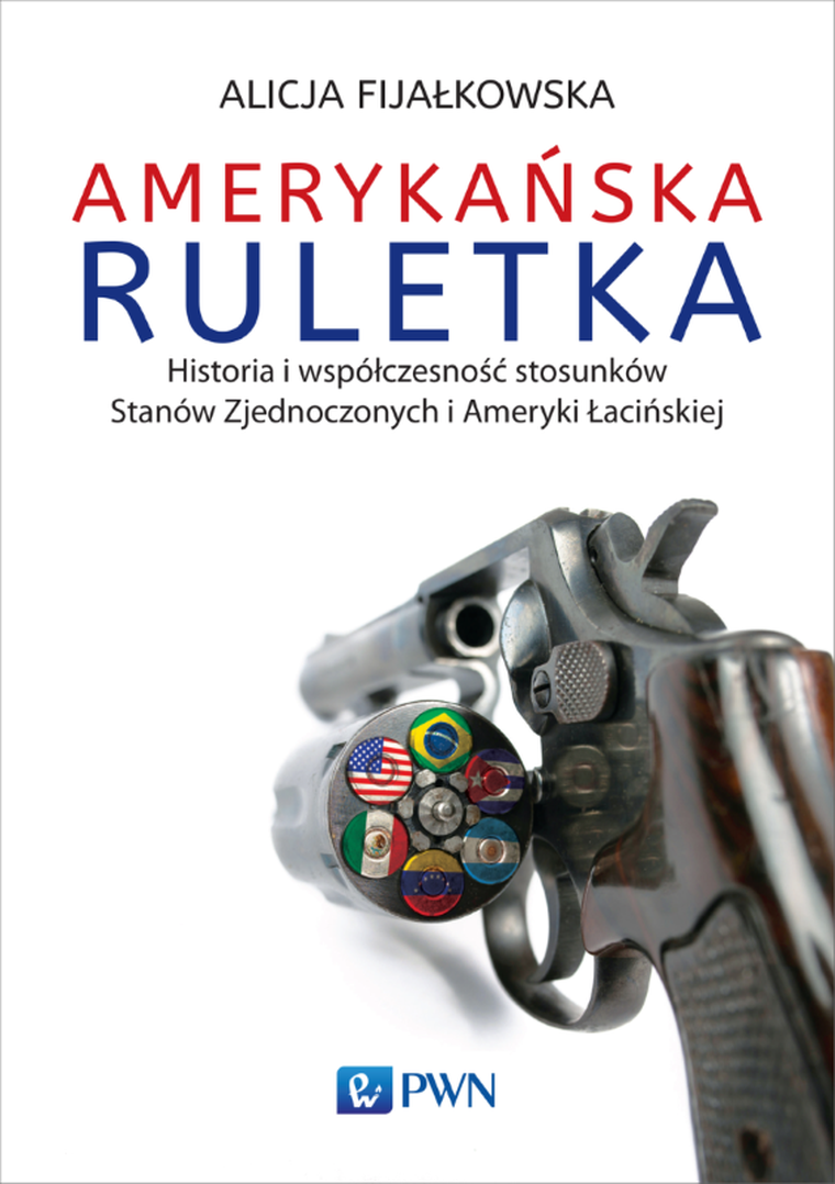 Amerykańska ruletka. Historia i współczesność stosunków Zjednoczonych i Ameryki Łacińskiej