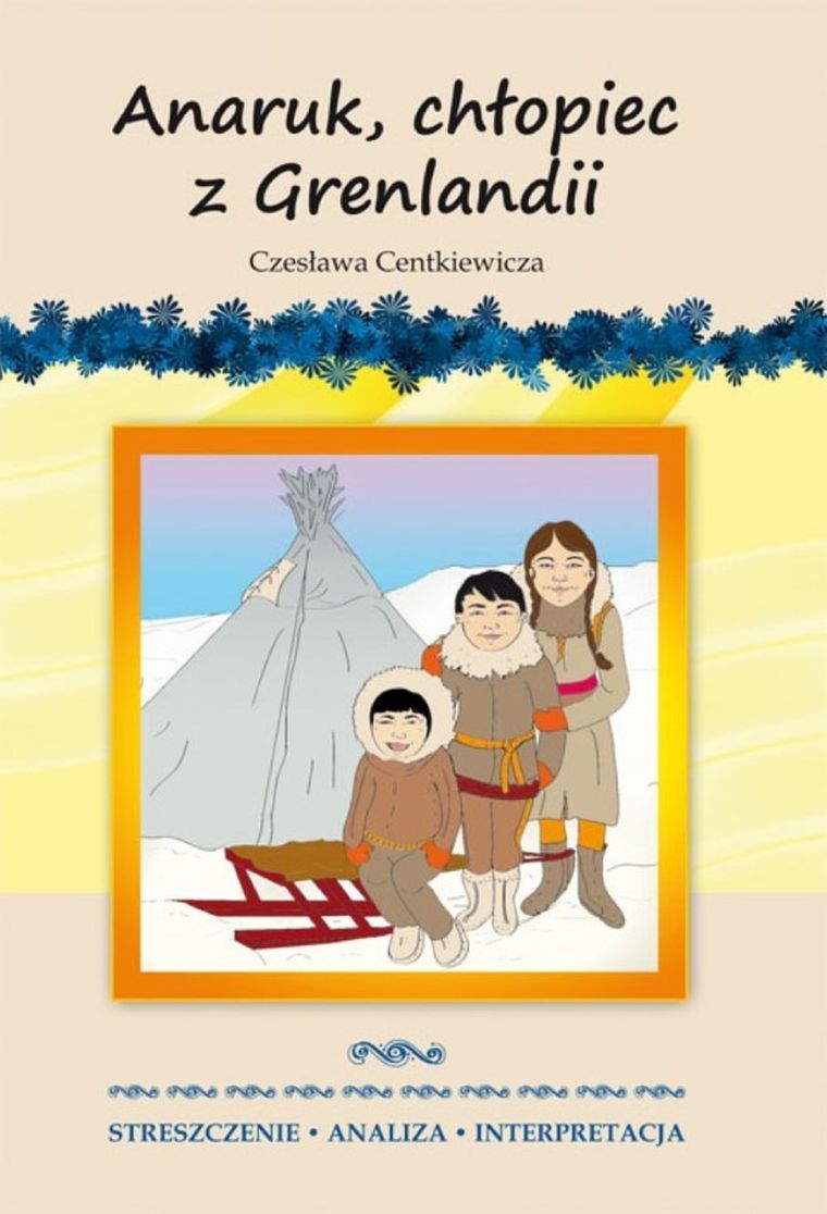 Anaruk, chłopiec z Grenlandii. Streszecznie, analiza, interpretacja