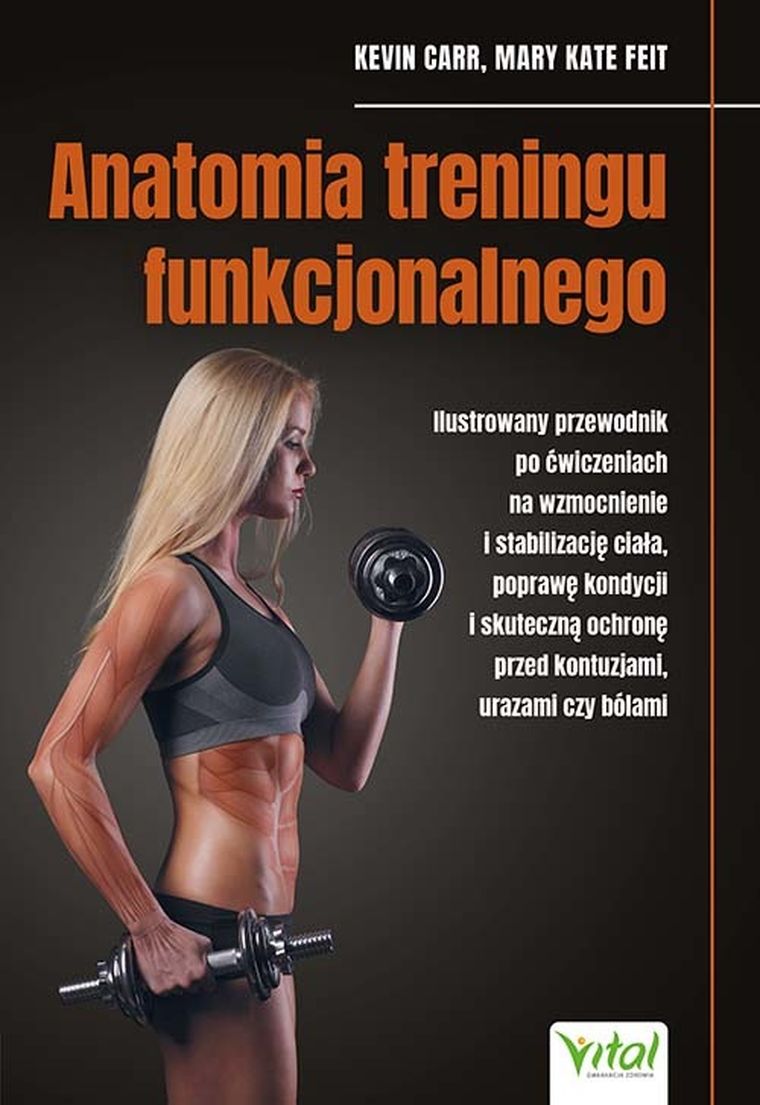 Anatomia treningu funkcjonalnego. Ilustrowany przewodnik po ćwiczeniach na wzmocnienie