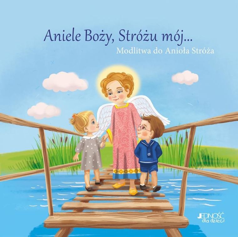 Aniele Boży, Stróżu mój... Modlitwa do Anioła Stróża