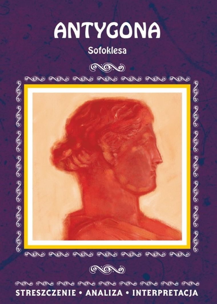 Antygona Sofoklesa. Streszczenie, analiza, interpretacja