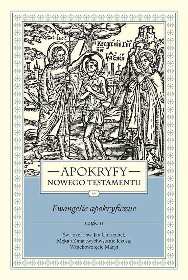 Apokryfy Nowego Testamentu Ewangelie apokryficzne. Tom 1. Część 2