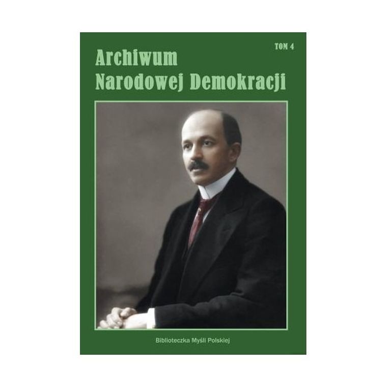 Archiwum Narodowej Demokracji. Tom 4