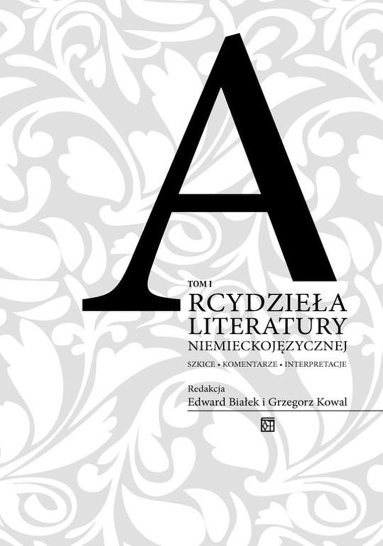 Arcydzieła literatury niemieckojęzycznej. Szkice - komentarze - interpretacje. Tom 1