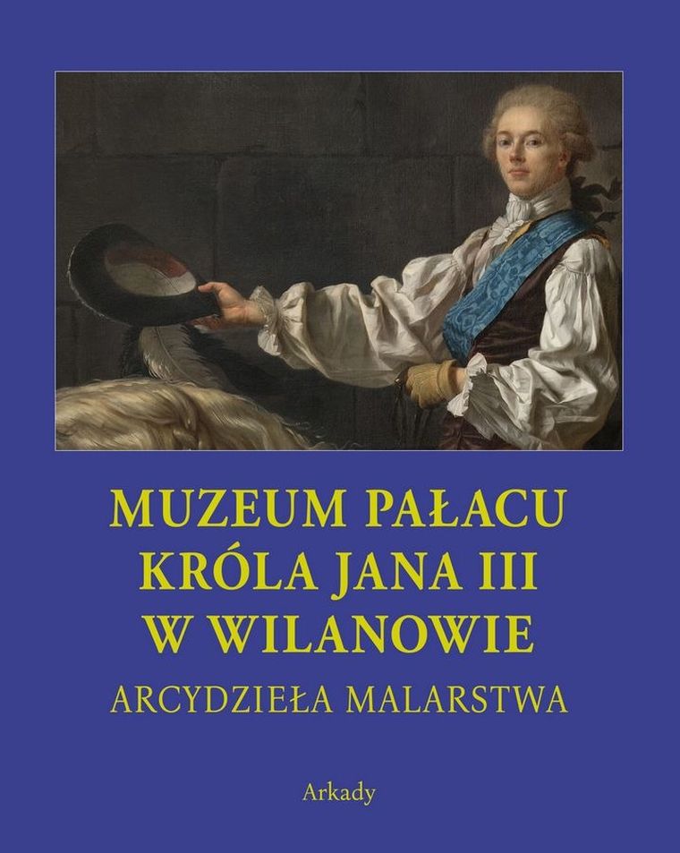 Arcydzieła Malarstwa. Muzeum Pałacu Króla Jana III w Wilanowie