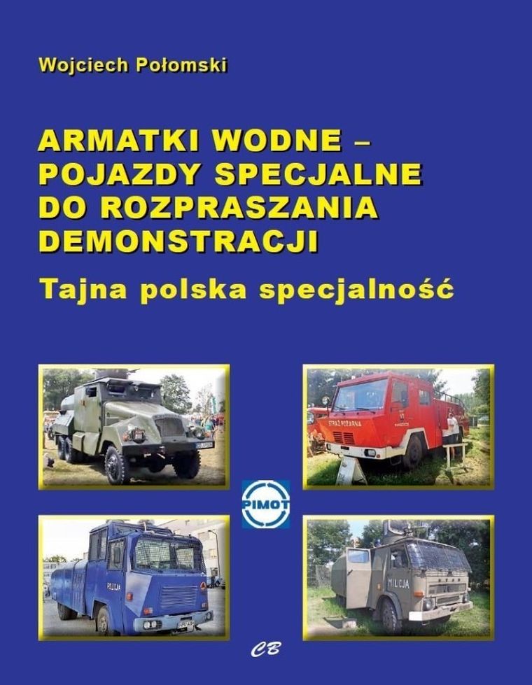 Armatki wodne. Pojazdy specjalne do rozpraszania demonstracji