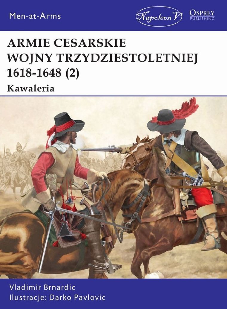 Armie Cesarskie Wojny Trzydziestoletniej 1618-1648. Kawaleria. Tom 2