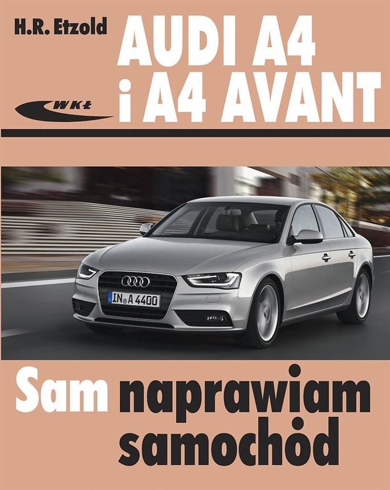 Audi A4 i A4 Avant (typu B8) modele 2007-2015. Sam naprawiam samochód