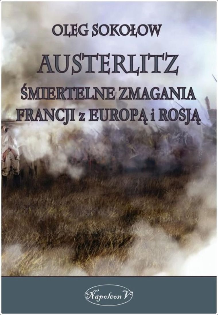 Austerlitz. Śmiertelne zmagania Francji z Europą i Rosją